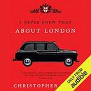 I Never Knew That About London by Christopher Winn