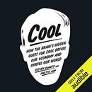 Cool: How the Brain's Hidden Quest for Cool Drives Our Economy and Shapes Our World by Steven Quartz