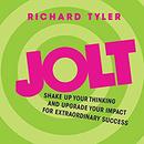 Jolt: Shake Up Your Thinking and Upgrade Your Impact for Extraordinary Success by Richard Tyler