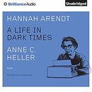 Hannah Arendt: A Life in Dark Times by Anne C. Heller