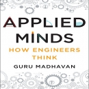 Applied Minds: How Engineers Think by Guru Madhavan