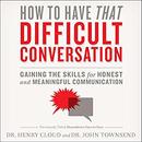 How to Have That Difficult Conversation by Henry Cloud