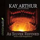 As Silver Refined: Answers to Life's Disappointments by Kay Arthur