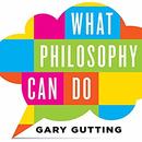 What Philosophy Can Do by Gary Gutting