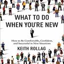 What to Do When You're New by Keith Rollag