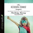 The Accidental Feminist: Restoring Our Delight in God's Good Design by Courtney Reissig