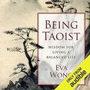 Being Taoist: Wisdom for Living a Balanced Life by Eva Wong