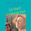 It Takes a Worried Man by Brendan Halpin