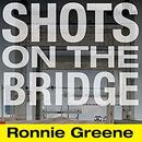 Shots on the Bridge by Ronnie Greene