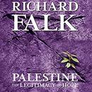 Palestine: The Legitimacy of Hope by Richard Falk