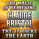 The Magic of Believing and TNT by Claude M. Bristol