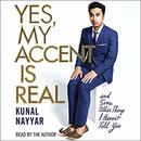 Yes, My Accent Is Real by Kunal Nayyar