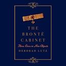 The Bronte Cabinet: Three Lives in Nine Objects by Deborah Lutz