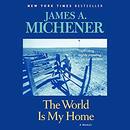 The World Is My Home by James A. Michener