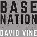 Base Nation: How US Military Bases Abroad Harm America and the World by David Vine