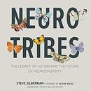 NeuroTribes: The Legacy of Autism and the Future of Neurodiversity by Steve Silberman