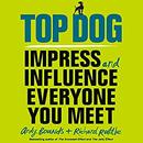 Top Dog: Impress and Influence Everyone You Meet by Andy Bounds
