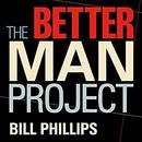 The Better Man Project by Bill Phillips