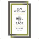 To Hell and Back: Europe, 1914-1949 by Ian Kershaw