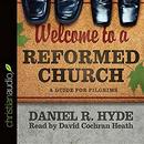 Welcome to a Reformed Church by Daniel R. Hyde