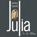 Julia: Her Life by James Spada