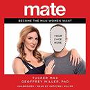 Mate: Become the Man Women Want by Tucker Max