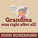 Grandma Was Right After All! by John Rosemond