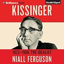 Kissinger: Volume I: 1923-1968: The Idealist by Niall Ferguson