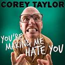 You're Making Me Hate You by Corey Taylor