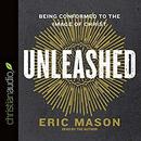 Unleashed: Being Conformed to the Image of Christ by Eric Mason