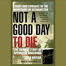 Not a Good Day to Die by Sean Naylor