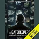 The Gatekeepers: Inside Israel's Internal Security Agency by Dror Moreh