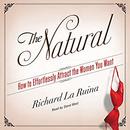 The Natural: How to Effortlessly Attract the Women You Want by Richard La Ruina