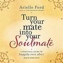 Turn Your Mate into Your Soulmate by Arielle Ford