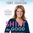 Shift for Good: Simple Changes for Lasting Joy Inside and Out by Tory Johnson