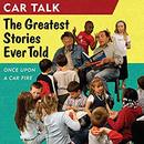 Car Talk: The Greatest Stories Ever Told: Once Upon a Car Fire... by Tom Magliozzi