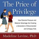 The Price of Privilege by Madeline Levine