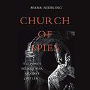 Church of Spies: The Pope's Secret War Against Hitler by Mark Riebling