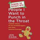 Spending the Holidays with People I Want to Punch in the Throat by Jen Mann