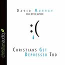 Christians Get Depressed Too by David Murray
