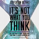 It's Not What You Think by Jefferson Bethke