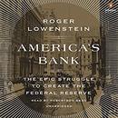 America's Bank: The Epic Struggle to Create the Federal Reserve by Roger Lowenstein