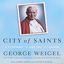 City of Saints: A Pilgrimage to John Paul II's Kraków by George Weigel