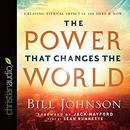 The Power That Changes the World by Bill Johnson