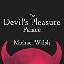 The Devil's Pleasure Palace by Michael Walsh
