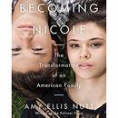 Becoming Nicole: The Transformation of an American Family by Amy Ellis Nutt