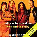 Alice in Chains: The Untold Story by David de Sola