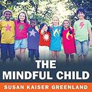 The Mindful Child by Susan Kaiser Greenland