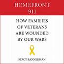 Homefront 911: How Veterans' Families Are Wounded by Our Wars by Stacy Bannerman