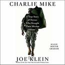 Charlie Mike: A True Story of War and Finding the Way Home by Joe Klein